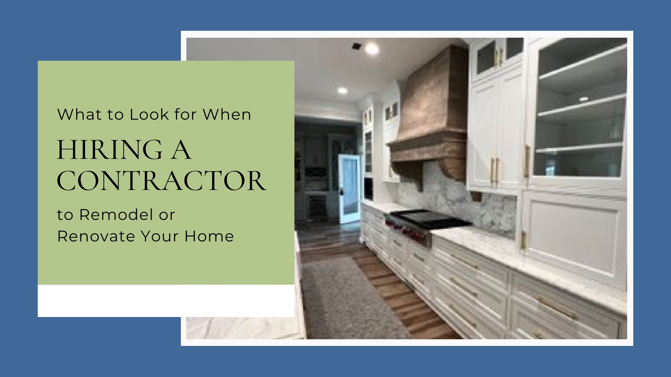 What to Look for When Hiring a Contractor to Remodel or Renovate Your Home